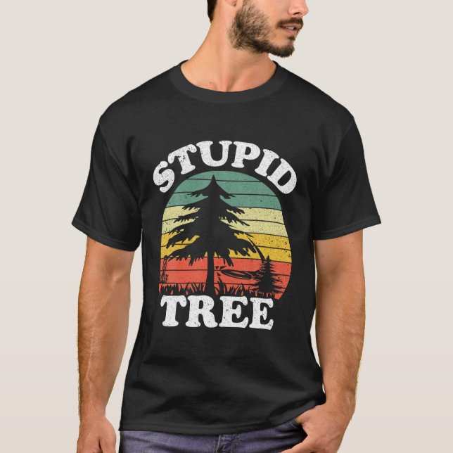 Disc Golf Art For Men Women Stupid Tree Fun Disc G T-Shirt (Front)