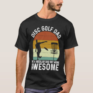 Disc Golf Dad Cool Frisbee Frolf Golf Golfing Pl T-Shirt