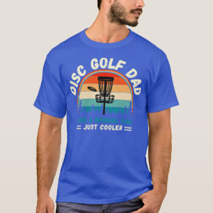 Disc Golf Dad Like A Normal Dad Just Cooler T-Shirt