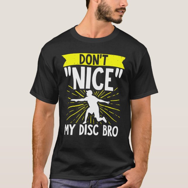 Disc Golf Dont Nice Me Bro Frisbee Golf Disc Golf  T-Shirt (Front)