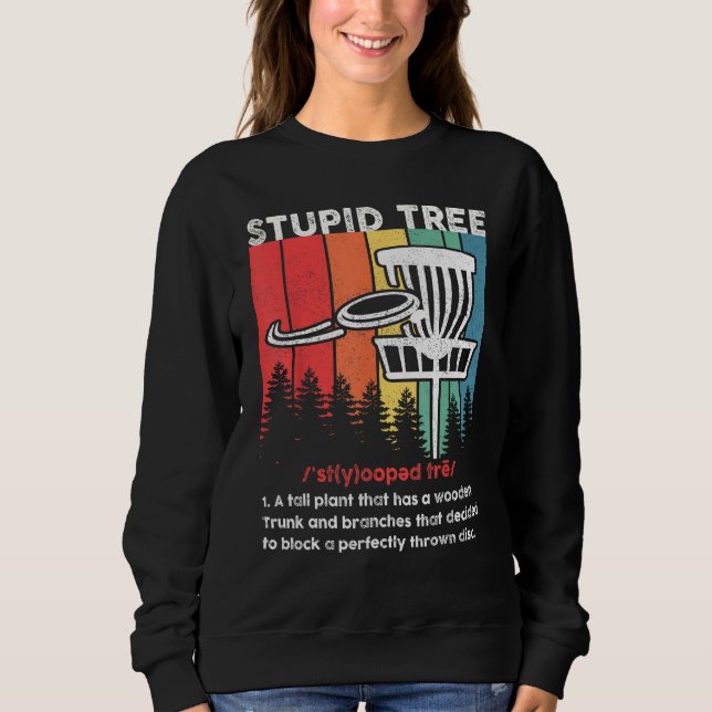 Disc Golf For Men Women Stupid Tree Disc Golf Play Sweatshirt (Front)