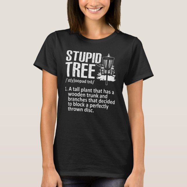 Disc Golf For Men Women Stupid Tree Disc Golf Play T-Shirt (Front)