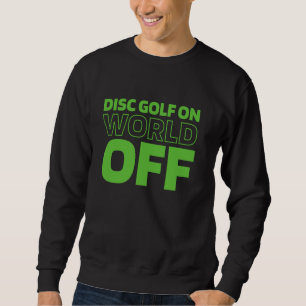 Disc Golf Frisbee Outdoor Sport - Disc Golf On Wor Sweatshirt
