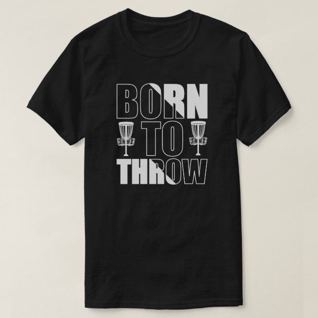 Disc Golf Funny Born To Throw Frisbee T-Shirt (Design Front)