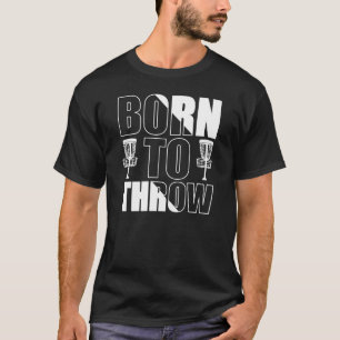 Disc Golf Funny Born To Throw Frisbee T-Shirt