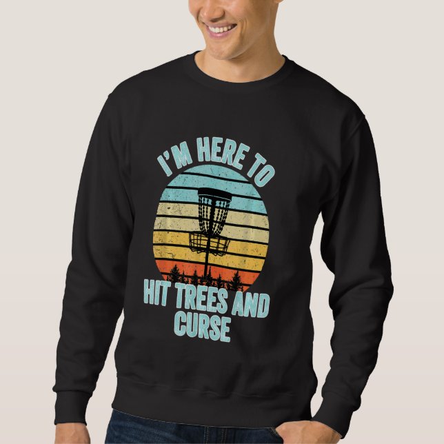 Disc Golf Funny Hit Trees And Curse Retro Disc Gol Sweatshirt (Front)