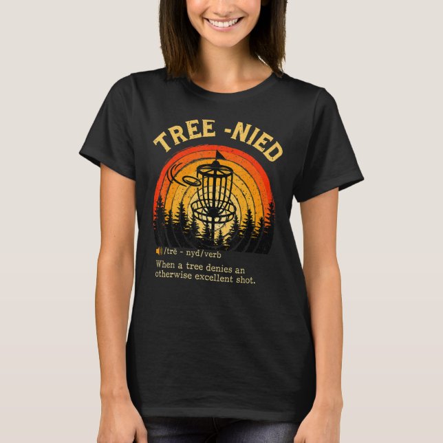 Disc Golf - Funny Stupid Tree Tree-nied Funny For  T-Shirt (Front)