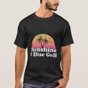 Disc Golf Gift - Sunshine And Disc Golf T-Shirt