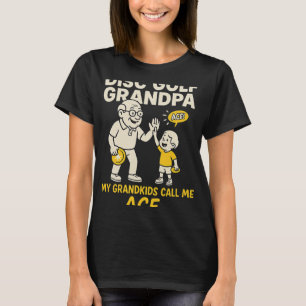 Disc Golf Grandpa My Grandkids Call Me Ace  T-Shirt