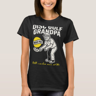 Disc Golf Grandpa Still Under Par At 70 T-Shirt
