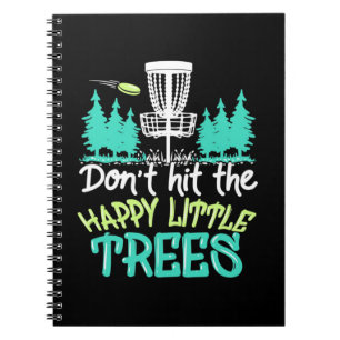 Disc Golf Hit The Happy Little Trees Notebook
