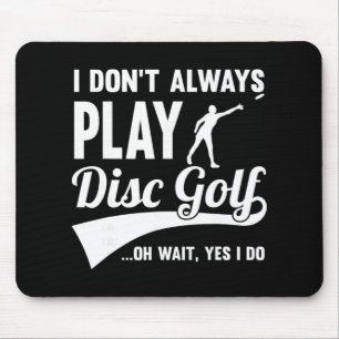 Disc Golf I Don't Always Play Yes I Do Midrange Gi Mouse Pad