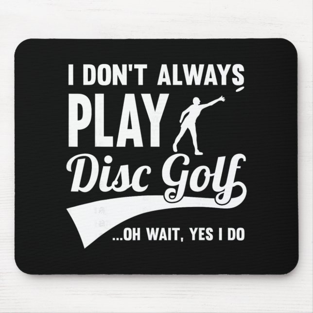 Disc Golf I Don't Always Play Yes I Do Midrange Gi Mouse Pad (Front)