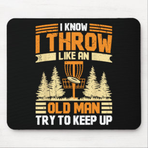 Disc Golf I Know I Throw Like An Old Man Try To Ke Mouse Pad