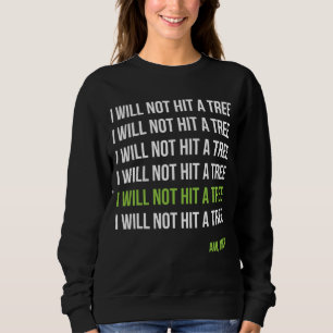 Disc Golf I Will Not Hit A Tree Aw Man Hole In One Sweatshirt