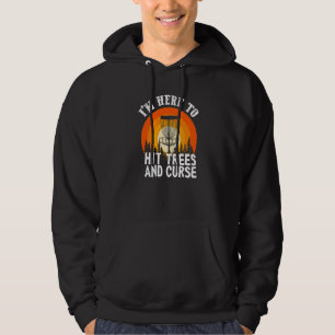 Disc Golf I'm Here To Hit Trees And Curse Hoodie