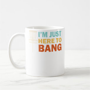 Disc Golf I'M Just Here To Bang Funny Gift Disc Go Coffee Mug