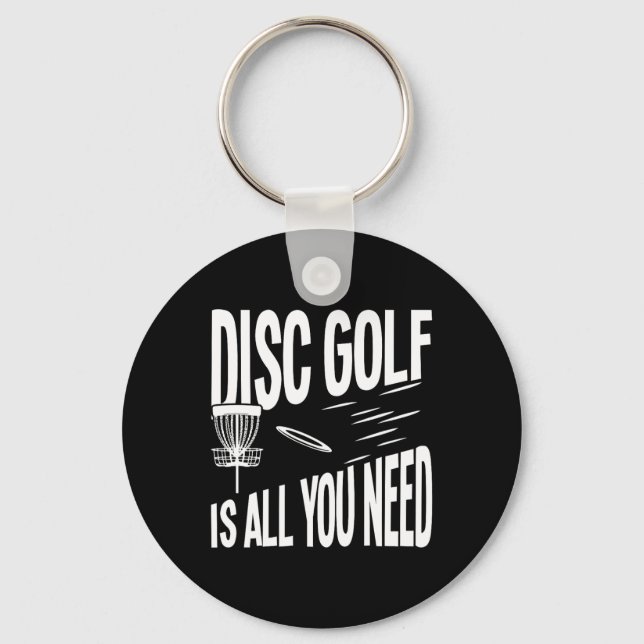 Disc Golf Is All You Need  Key Ring (Front)