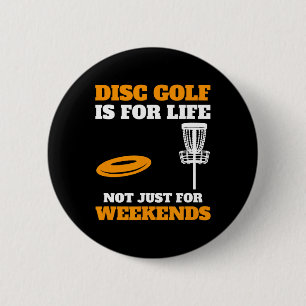 Disc Golf Is For Life Not Just For Weekends, Frisb 6 Cm Round Badge