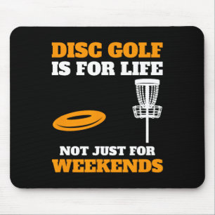 Disc Golf Is For Life Not Just For Weekends, Frisb Mouse Pad