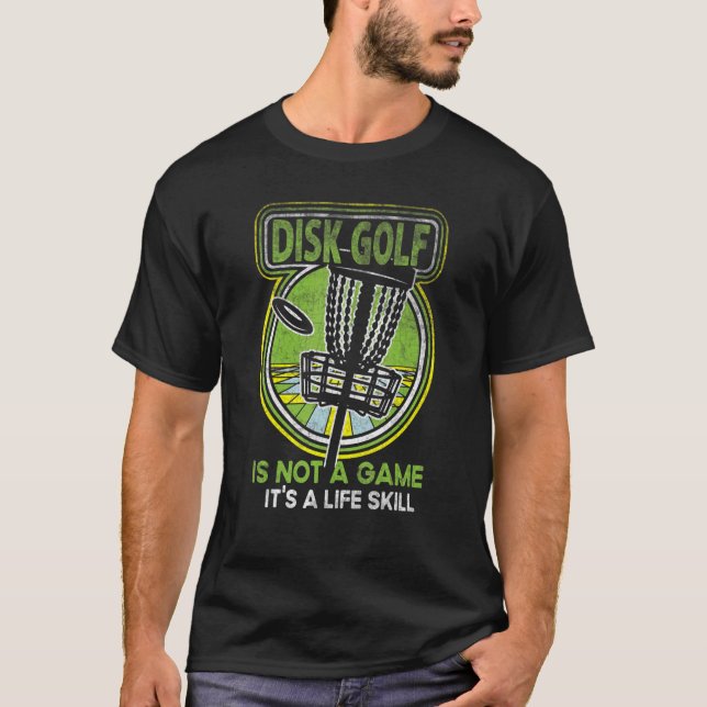 Disc Golf Is Not A Game It's A Life Skill Golf Cou T-Shirt (Front)