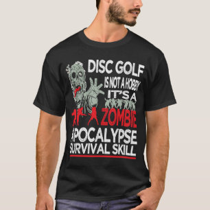 Disc Golf Is Not A Hobby It´s A Zombie Apocalypse T-Shirt
