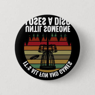 Disc Golf Its All Fun And Games Until Someone Lose 6 Cm Round Badge