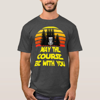 Disc Golf May The Course Be With You T-Shirt
