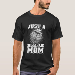Disc Golf Mother Frisbee Outdoor Sport Just A Disc T-Shirt