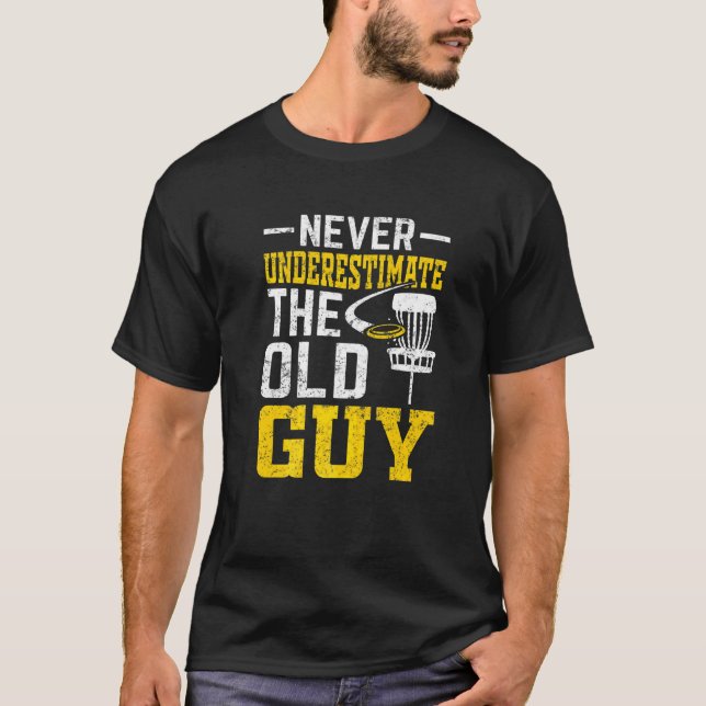 Disc Golf  Never Underestimate The Old Guy  11 T-Shirt (Front)