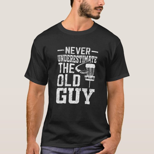 Disc Golf  Never Underestimate The Old Guy  2 T-Shirt (Front)