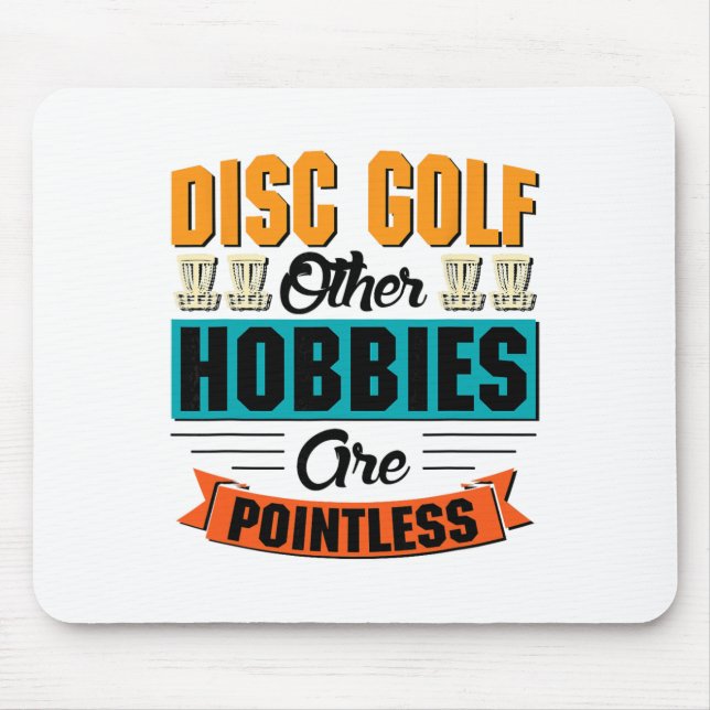 Disc Golf Other Hobbies Are Pointless - Disc Golf  Mouse Pad (Front)