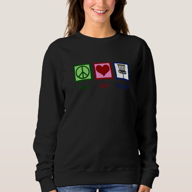 Disc Golf Peace Love Disc Golfing Sweatshirt (Front)