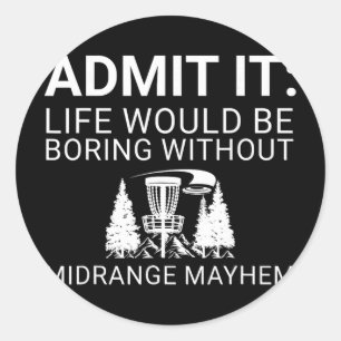 Disc Golf Player - Admit It Life Would Be Boring Classic Round Sticker