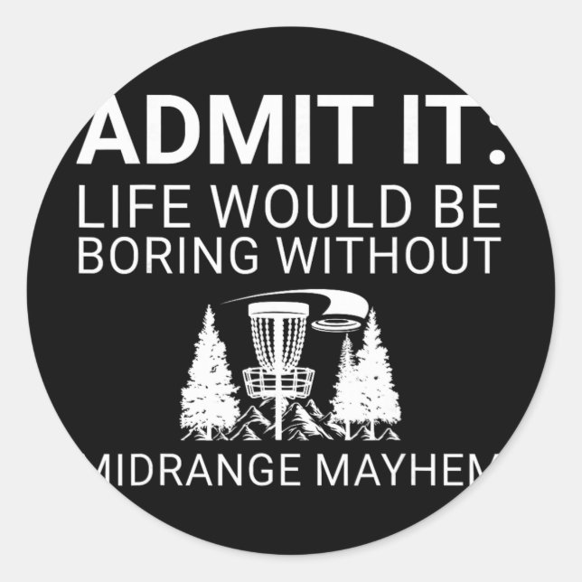 Disc Golf Player - Admit It Life Would Be Boring  Classic Round Sticker (Front)