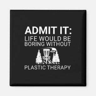 Disc Golf Player - Admit It Life Would Be Boring _ Magnet