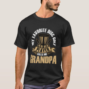 Disc Golf Player Calls Me Grandpa Fun Golfing Golf T-Shirt