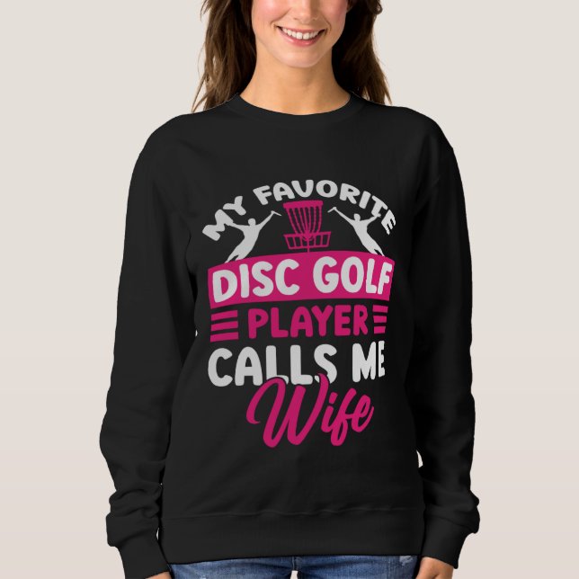 Disc Golf Player Calls Me Wife Golfing Golfer Grap Sweatshirt (Front)
