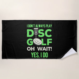 Disc Golf Player I Do Not Always Play Disc Golf Beach Towel