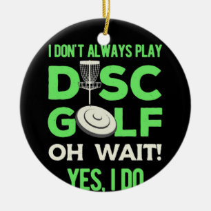 Disc Golf Player I Do Not Always Play Disc Golf Ceramic Ornament