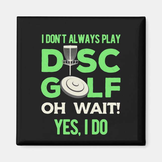 Disc Golf Player | I Do Not Always Play Disc Golf Magnet (Front)