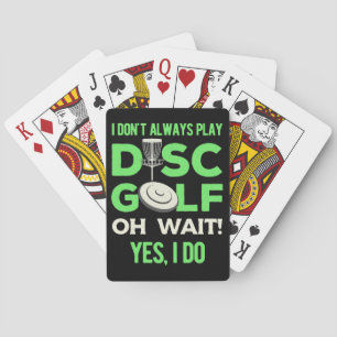 Disc Golf Player   I Do Not Always Play Disc Golf Playing Cards