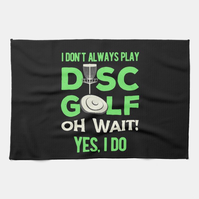 Disc Golf Player | I Do Not Always Play Disc Golf Tea Towel (Horizontal)