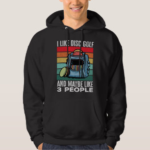 Disc Golf Player I Like Disc Golf And Maybe Like 3 Hoodie