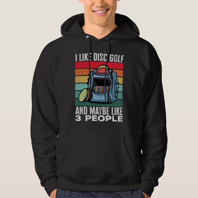 Disc Golf Player I Like Disc Golf And Maybe Like 3 Hoodie (Front)