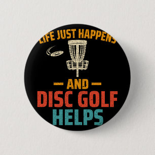 Disc Golf Player - Life Just Happens And Disc Golf 6 Cm Round Badge