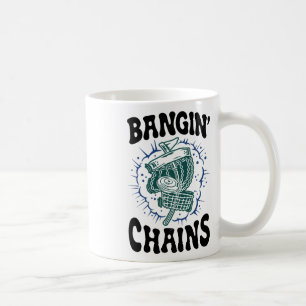 Disc Golf Player Saying Bangin' Chains Funny Golfe Coffee Mug