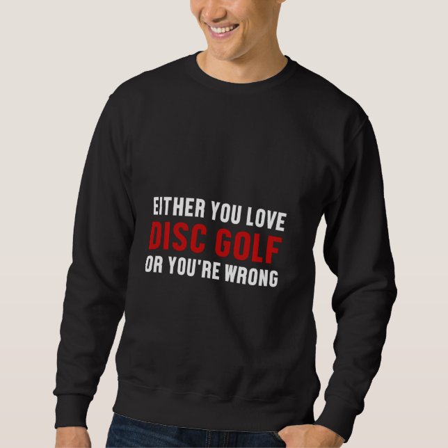 Disc Golf Player Wrong Golfer Funny Golfing Sweatshirt (Front)