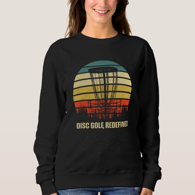 Disc Golf Redefined Motivational Quote Golfer Insp Sweatshirt (Front)