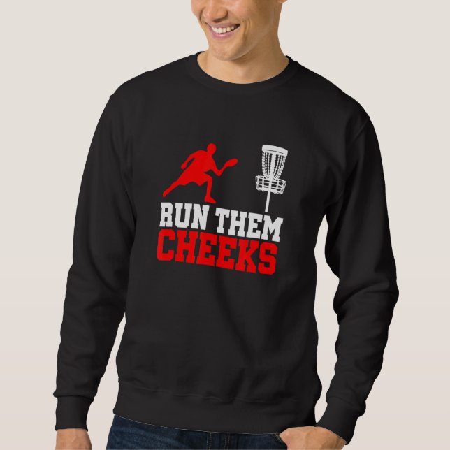Disc Golf Run Them Cheeks Frisbee Frolf Disc Golf Sweatshirt (Front)